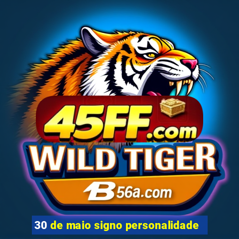 30 de maio signo personalidade
